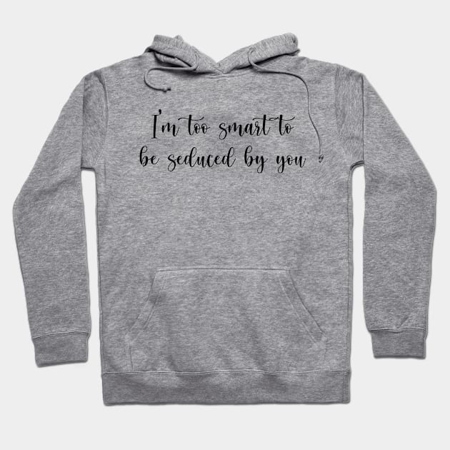 I'm too smart to be seduced bt you Hoodie by We Love Gifts